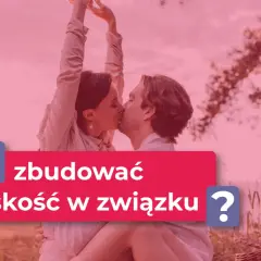 Para buduje bliskość w związku, okazując sobie miłe słowa i czułość.