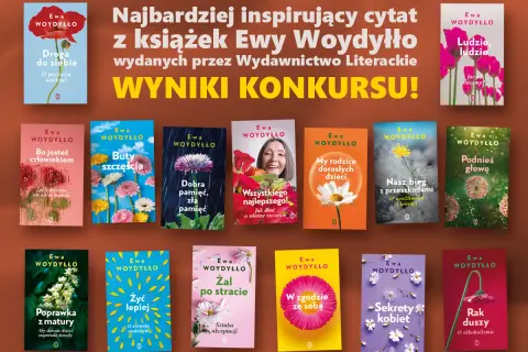 Książki Ewy Woydyłło: "Droga do siebie", "Ludzie, ludzie", "Bo jesteś człowiekiem", "Buty szczęścia", "Dobra pamięć, zła pamięć", "Wszystkiego najlepszego!", "My rodzice dorosłych dzieci", "Nasz bieg z przeszkodami", "Podnieś głowę", "Poprawka z matury...